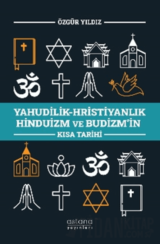 Yahudilik-Hristiyanlık Hinduizm ve Budizm’in Kısa Tarihi Özgür Yıldız