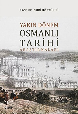 Yakın Dönem Osmanlı Tarihi Araştırmaları Nuri Köstüklü