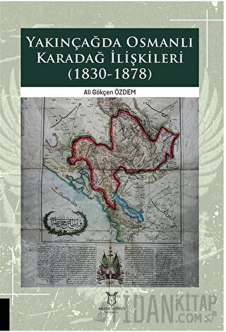 Yakınçağda Osmanlı Karadağ İlişkileri (1830-1878) Ali Gökçen Özdem