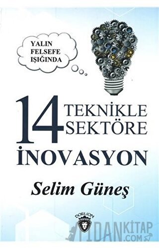 Yalın Felsefe Işığında 14 Teknikle 14 Sektöre İnovasyon Selim Güneş