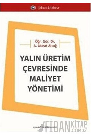 Yalın Üretim Çevresinde Maliyet Yönetimi Asaf Murat Altuğ