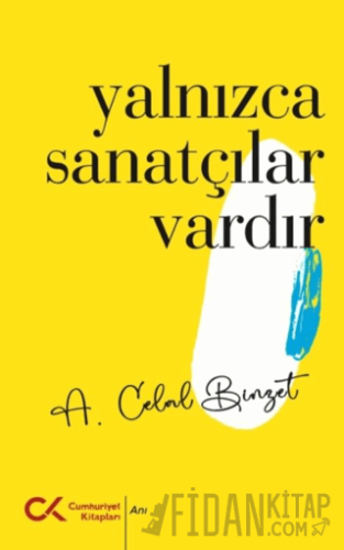 Yalnızca Sanatçılar Vardır A. Celal Binzet