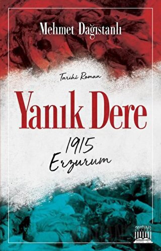 Yanık Dere - 1915 Erzurum Mehmet Dağıstanlı