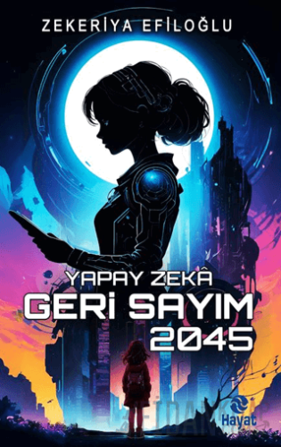 Yapay Zekâ Geri Sayım 2045 Zekeriya Efiloğlu