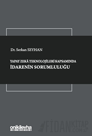 Yapay Zeka Teknolojileri Kapsamında İdarenin Sorumluluğu (Ciltli) Serk