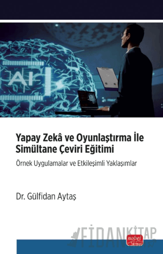 Yapay Zeka ve Oyunlaştırma İle Simultane Çeviri Eğitimi Gülfidan Aytaş