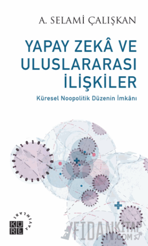 Yapay Zeka ve Uluslararası İlişkiler A. Selami Çalışkan