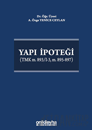 Yapı İpoteği (TMK m. 893/I-3, m. 895-897) (Ciltli) A. Özge Yenice Ceyl