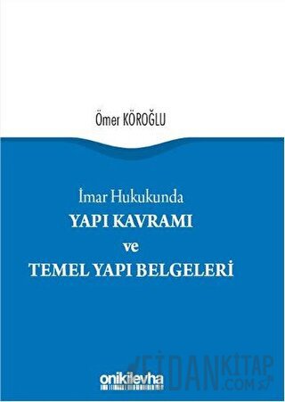 Yapı Kavramı ve Temel Yapı Belgeleri (Ciltli) Ömer Köroğlu