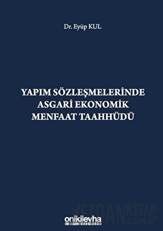 Yapım Sözleşmelerinde Asgari Ekonomik Menfaat Taahhüdü (Ciltli) Eyüp K