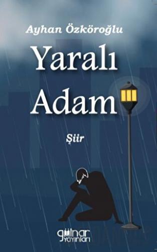 Yaralı Adam Ayhan Özköroğlu