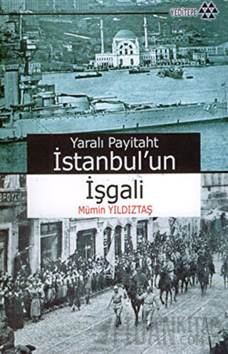 Yaralı Payitaht İstanbul’un İşgali Mümin Yıldıztaş