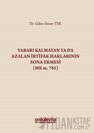 Yararı Kalmayan ya da Azalan İrtifak Haklarının Sona Ermesi (MK m. 785