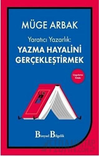 Yaratıcı Yazarlık: Yazma Hayalini Gerçekleştirmek Müge Arbak