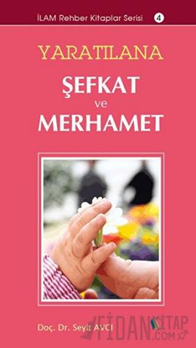 Yaratılana Şefkat ve Merhamet Seyit Avcı