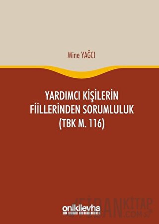 Yardımcı Kişilerin Fiillerinden Sorumluluk (TBK m. 116) (Ciltli) Mine 