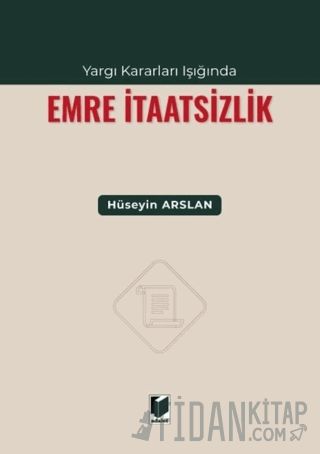 Yargı Kararları Işığında Emre İtaatsizlik Hüseyin Arslan