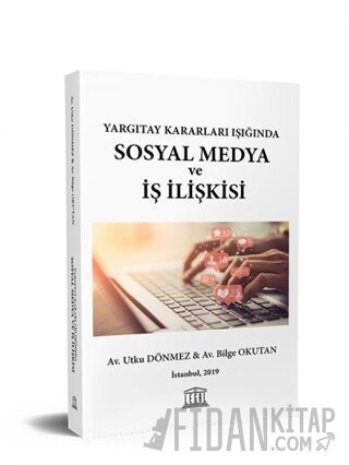 Yargıtay Kararları Işığında Sosyal Medya ve İş İlişkisi Bilge Okutan