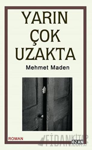 Yarın Çok Uzakta Mehmet Maden