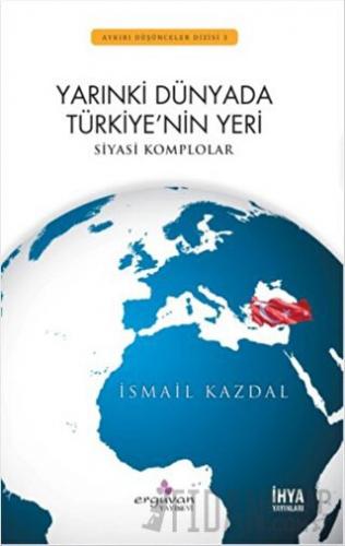 Yarınki Dünyada Türkiye'nin Yeri İsmail Kazdal