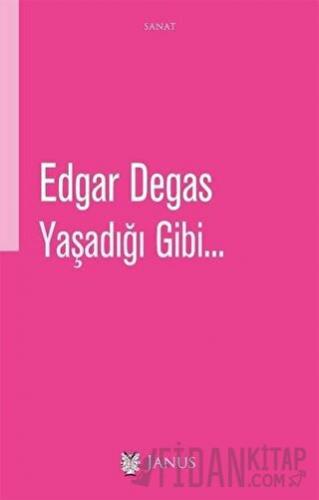 Yaşadığı Gibi Edgar Degas