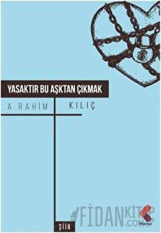 Yasaktır Bu Aşktan Çıkmak A. Rahim Kılıç