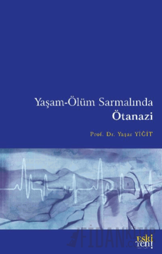 Yaşam-Ölüm Sarmalında Ötanazi Yaşar Yiğit