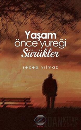 Yaşam Önce Yüreği Sürükler Recep Yılmaz