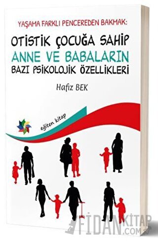 Yaşama Farklı Pencereden Bakmak : Otistik Çocuğa Sahip Anne ve Babalar