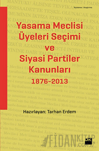 Yasama Meclisi Üyeleri Seçimi ve Siyasi Partiler Kanunları 1876-2013 T