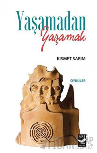 Yaşamadan Yaşamak Kısmet Sarım