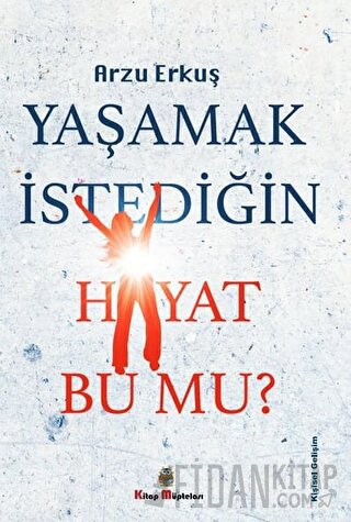 Yaşamak İstediğin Hayat Bu Mu? Arzu Erkuş