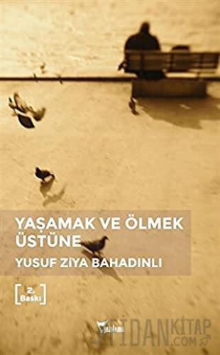 Yaşamak ve Ölmek Üstüne Yusuf Ziya Bahadınlı