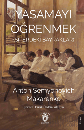 Yaşamayı Öğrenmek (Siperdeki Bayraklar) Anton Semyonovich Makarenko