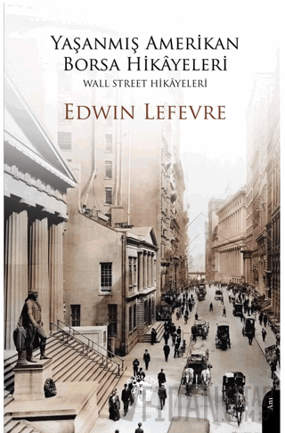 Yaşanmış Amerikan Borsa Hikayeleri - Wall Street Hikayeleri Edwin Lefe