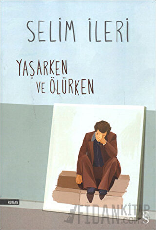 Yaşarken ve Ölürken Selim İleri