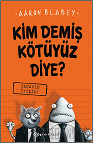 Yaşasın İyilik - Kim Demiş Kötüyüz Diye? 1 (Ciltli) Aaron Blabey