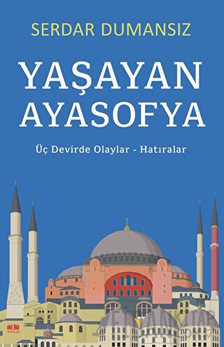 Yaşayan Ayasofya - Üç Devirde Olaylar - Hatıralar Serdar Dumansız