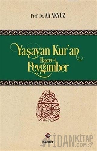 Yaşayan Kur'an Hazret-i Peygamber (Ciltli) Ali Akyüz