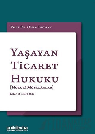 Yaşayan Ticaret Hukuku - Kitap 16: 2014 - 2020 (Ciltli) Ömer Teoman