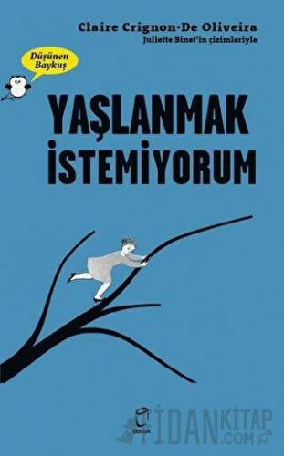 Yaşlanmak İstemiyorum - Düşünen Baykuş Claire Crignon De Oliveira