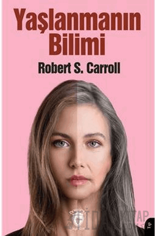 Yaşlanmanın Bilimi Robert S. Carroll