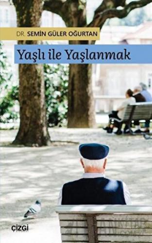 Yaşlı ile Yaşlanmak Semin Güler Oğurtan