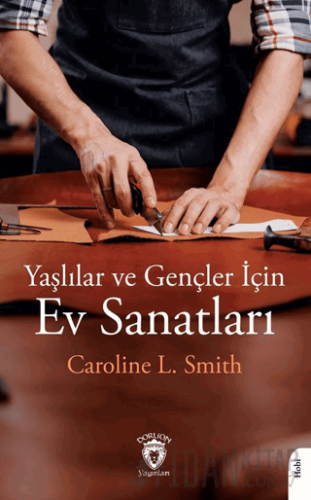 Yaşlılar ve Gençler İçin Ev Sanatları Caroline L. Smith