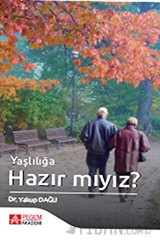 Yaşlılığa Hazır mıyız? Yakup Dağlı