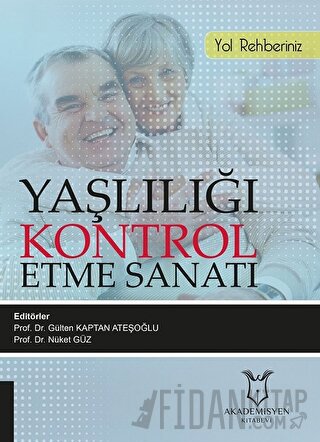 Yaşlılığı Kontrol Etme Sanatı Gülten Kaptan Ateşoğlu