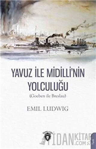 Yavuz İle Midilli'nin Yolculuğu (Goeben ile Breslau) Emil Ludwig