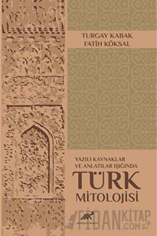 Yazılı Kaynaklar ve Anlatılar Işığında Türk Mitolojisi Fatih Köksal