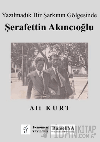 Yazılmadık Bir Şarkının Gölgesinde Şerafettin Akıncıoğlu Ali Kurt