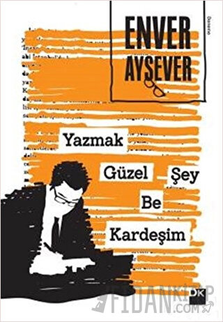 Yazmak Güzel Şey Be Kardeşim Enver Aysever